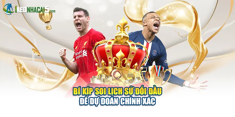 Bí kíp soi lịch sử đối đầu để dự đoán chính xác