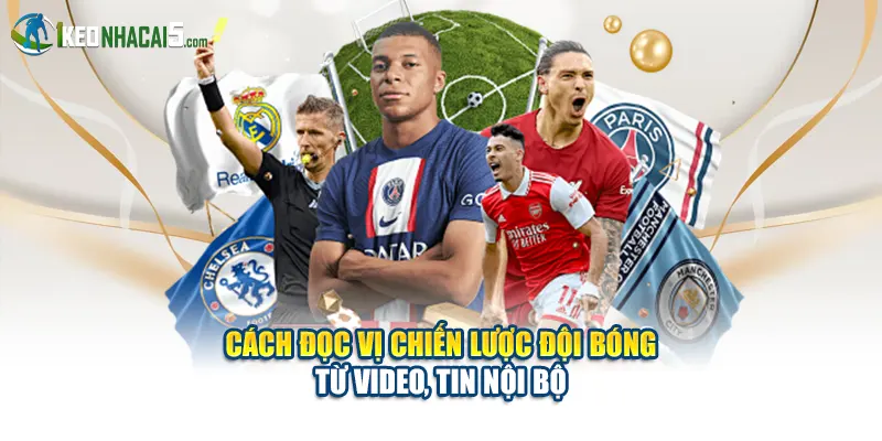Cách đọc vị chiến lược đội bóng từ video, tin nội bộ