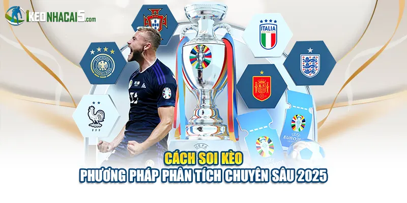 Cách Soi Kèo - Phương Pháp Phân Tích Chuyên Sâu 2025
