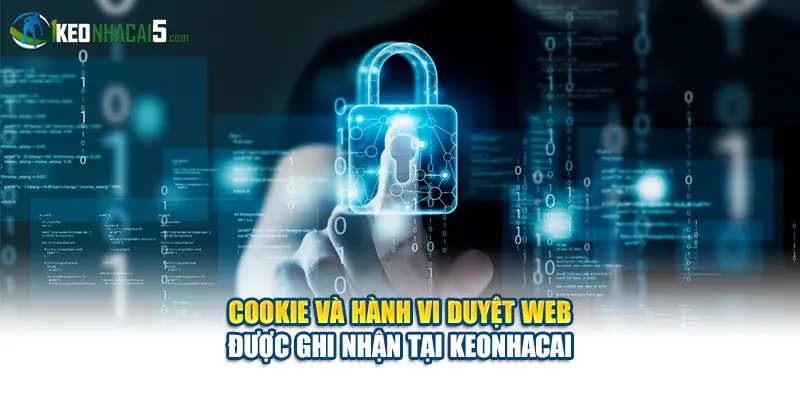 Cookie và hành vi duyệt web được ghi nhận tại keonhacai