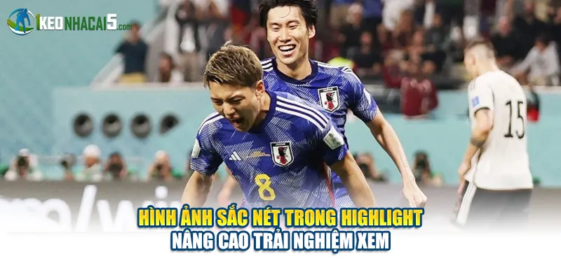 Hình ảnh sắc nét trong highlight nâng cao trải nghiệm xem