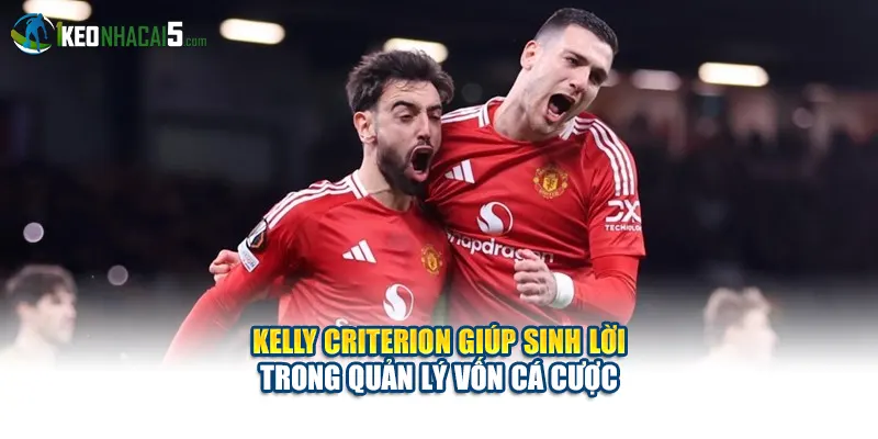 Kelly Criterion giúp sinh lời trong quản lý vốn cá cược.