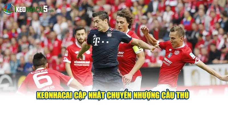 Keonhacai cập nhật chuyển nhượng cầu thủ