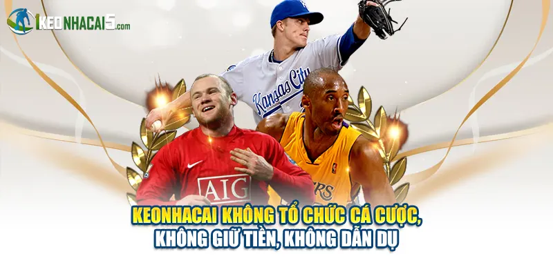 Keonhacai không tổ chức cá cược, không giữ tiền, không dẫn dụ