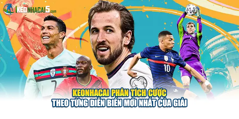 Keonhacai phân tích cược theo từng diễn biến mới nhất của giải