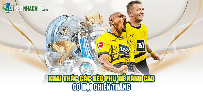 Khai thác các kèo phụ để nâng cao cơ hội chiến thắng