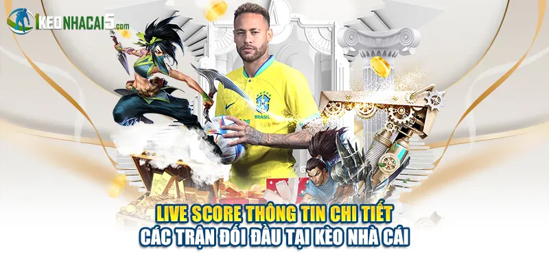 Live Score thông tin chi tiết các trận đối đầu tại Kèo Nhà Cái