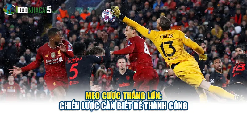 Mẹo Cược Thắng Lớn: Chiến Lược Cần Biết Để Thành Công