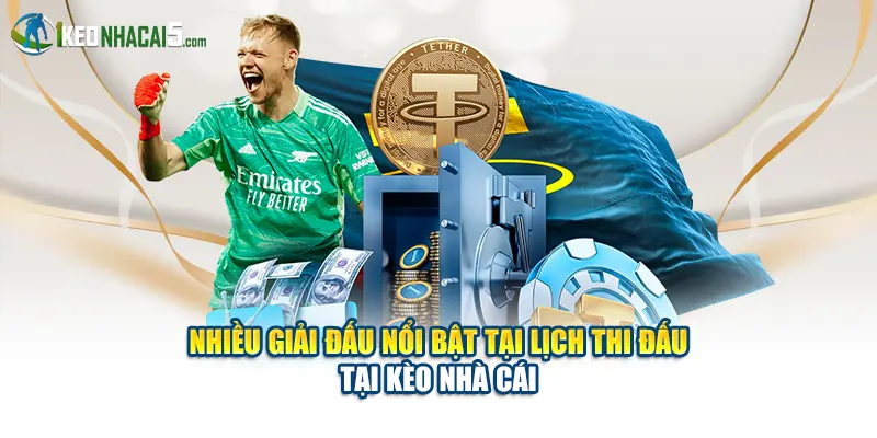 Nhiều giải nổi bật tại lịch thi đấu tại Kèo Nhà Cái