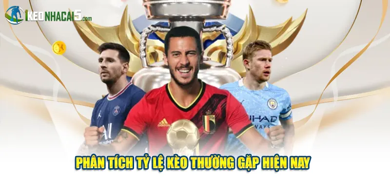 Phân tích tỷ lệ kèo thường gặp hiện nay