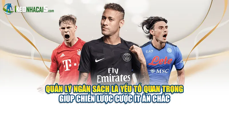 Quản lý ngân sách là yếu tố quan trọng giúp chiến lược cược ít ăn chắc