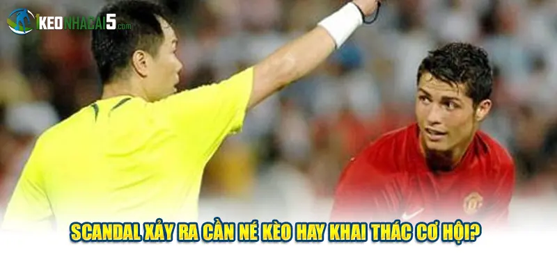 Scandal xảy ra cần né kèo hay khai thác cơ hội?