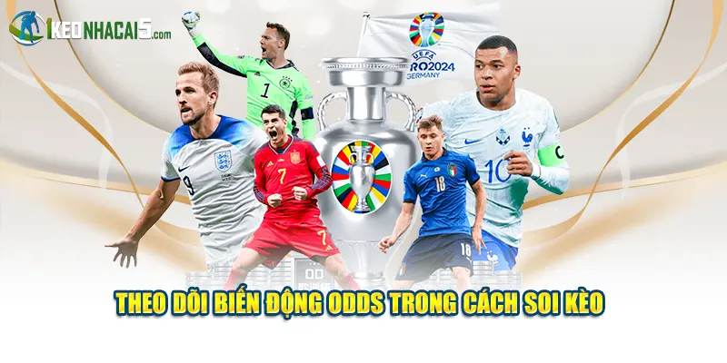 Theo dõi biến động odds trong cách soi kèo