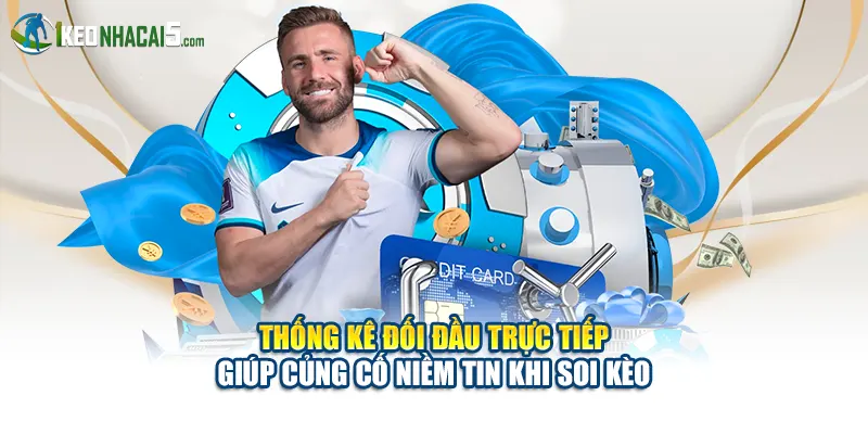 Thống kê đối đầu trực tiếp giúp củng cố niềm tin khi soi kèo