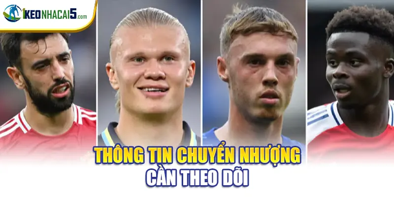 Thông tin chuyển nhượng cần theo dõi