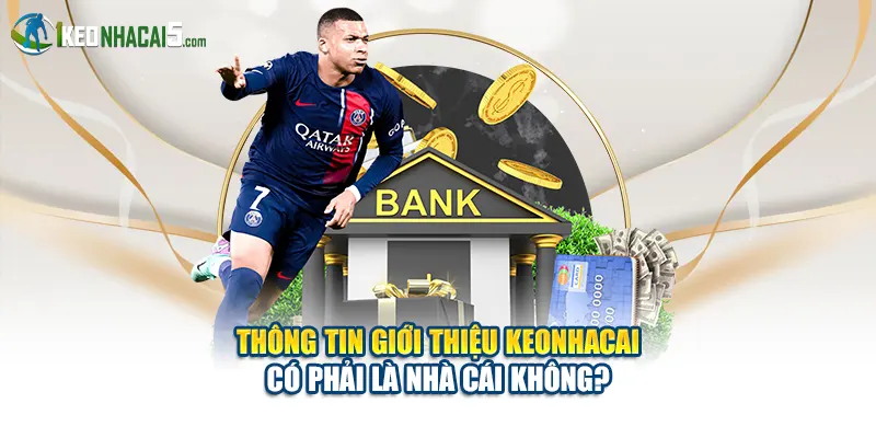 Thông tin giới thiệu Keonhacai có phải là nhà cái không?