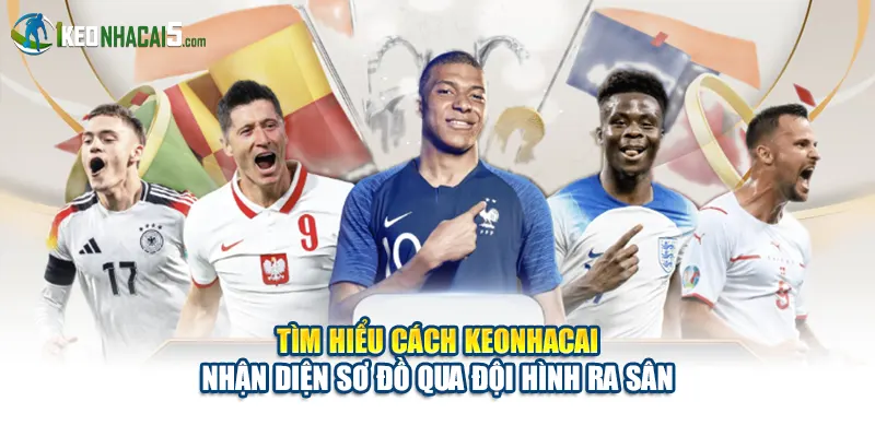 Tìm hiểu cách Keonhacai nhận diện sơ đồ qua đội hình ra sân