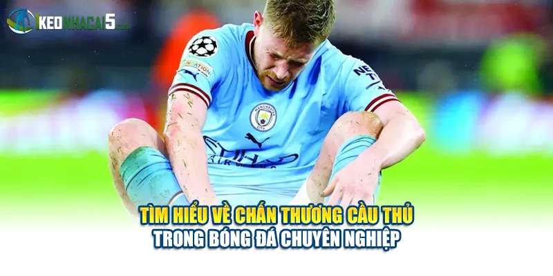 Tìm hiểu về chấn thương cầu thủ trong bóng đá chuyên nghiệp