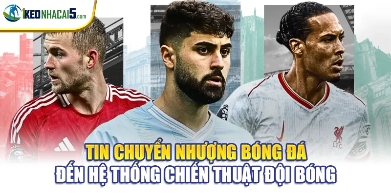 Tin chuyển nhượng bóng đá đến hệ thống chiến thuật đội bóng