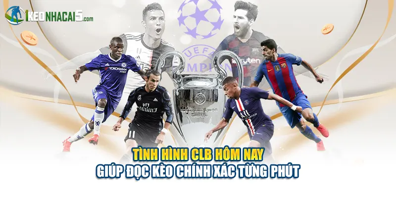 Tình Hình Clb Hôm Nay Giúp Đọc Kèo Chính Xác Từng Phút