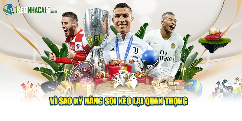 Vì sao kỹ năng soi kèo lại quan trọng 