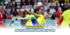 Video Bàn Thắng - Giá Trị Chiến Thuật Từng Pha Lập Công