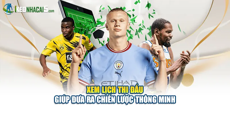 Xem lịch thi đấu giúp đưa ra chiến lược thông minh