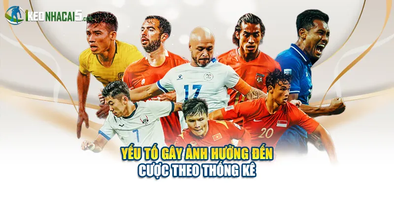 Yếu tố gây ảnh hưởng đến cược theo thống kê