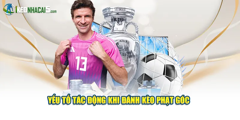 Yếu tố tác động khi đánh kèo phạt góc